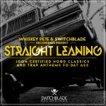 Whiskey Pete x Switchblade Records Present: Straight Leaning [Official Preview]