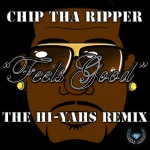 Chip tha Ripper (King Chip) – Feel Good (The Hi-Yahs Remix) [RTT Premiere]