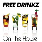 Free Drinkz – On The House [RTT Premiere] + Bonus Tracks