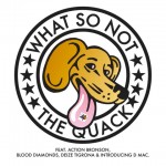 What So Not – The Quack EP (Vocal Mixes) + The Quack EP (Club Dubs)