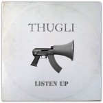 THUGLI – Listen Up