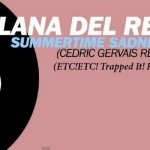 Lana Del Rey – Summertime Sadness (Cedric Gervais RMX) (ETC!ETC! Trapped it! Remix)