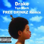 Drake - Too Much (Free Drinkz Remix)