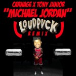 Carnage x Tony Junior – Michael Jordan (LOUDPVCK Remix)