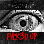Reazy Renegade ft. Ace Hood – Fvck3d Up [RTT Premiere]