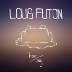 Louis Futon – Hear / Say EP