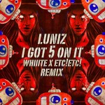  Luniz – I Got 5 On It (Whiiite + ETC! ETC! Remix)