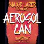 Major Lazer ft Pharrell – Aerosol Can (HaveThat Glued On Remix)