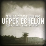 Travi$ Scott ft. T.I. & 2 Chainz – Upper Echelon (Regulators x HaveThat Remix)