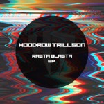 Hoodrow Trillson – Rasta Blasta EP [Free DL]