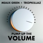 Tropkillaz & Meaux Green – PUMP UP THE VOLUME