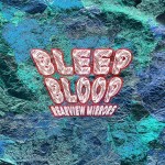 Bleep Bloop – Rearview Mirrors