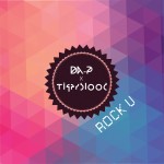 Da-P X TIGERBLOOD – Rock U {RTT Premiere} + Bonus: SevnthWonder Edit