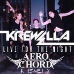 Krewella – Live For The Night (Aero chord Remix) [Free Download]