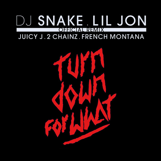 DJ-Snake-Lil-Jon-Turn-Down-For-What-Remix-2-Chainz-Juicy-J