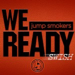 Jump Smokers – We Ready (Swish)