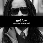 Lil Jon & The East Side Boyz – Get Low (Andrew Luce Remix)
