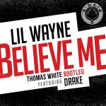 PREMIERE: Lil Wayne x Drake – Believe Me (Thomas White Bootleg) 