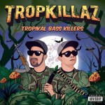Tropkillaz – Tropikal Bass Killers (Mixtape)