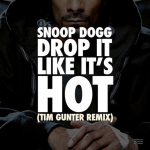 Snoop Dogg – “Drop It Like It’s Hot” (Tim Gunter Remix)