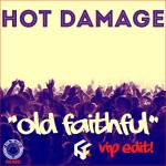 PREMIERE:  Hot Damage – Old Faithful (VIP Edit)