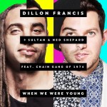 Dillon Francis & Sultan + Ned Shepard – When We Were Young (feat The Chain Gang of 1974)