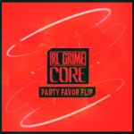 RL GRIME – CORE (Party Favor Flip) [Free Download]