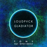 LOUDPVCK X GLADIATOR – Tony (Feat. Nipsey Hussle)