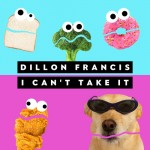 Dillon Francis – I Can’t Take It