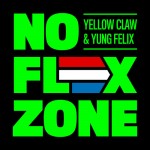 Yellow Claw & Yung Felix – No Flex Zone