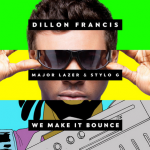 Dillon Francis – We Make It Bounce (Ft. Major Lazer & Stylo G)