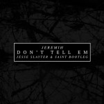 PREMIERE:  Jeremih – Don’t Tell Em’ (Jesse Slayter & Saint Bootleg)