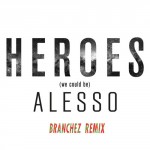 Alesso ft. Tove Lo – Heroes (Branchez Remix)