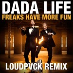 Dada Life – Freaks Have More Fun (LOUDPVCK Remix)