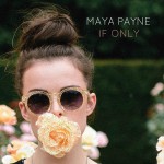 PREMIERE:  Maya Payne – If Only (Official Video)