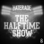 PREMIERE : Haterade – The Halftime Show EP