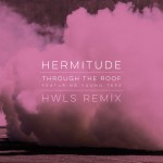 PREMIERE:  Hermitude – Through The Roof (HWLS Remix)