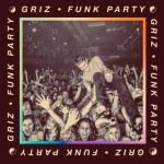 Griz – Funk Party