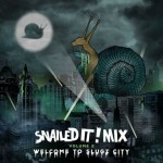 SNAILS : SNAILEDIT! Mix Vol. 2 “Welcome To Slugz City”