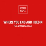 George Maple – Where You End And I Begin Feat. Grande Marshall