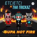 PREMIERE:  ETC!ETC! & Tha Trickaz – Supa Hot Fire