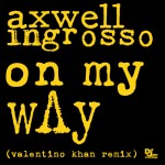 Axwell /\ Ingrosso – On My Way (Valentino Khan Remix)