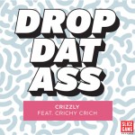 Stream & Download Crizzly’s Debut Original “Drop Dat Ass” ft. Crichy Crich