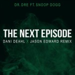 Dr. Dre ft. Snoop Dogg – The Next Episode (Dani Deahl x Jason Edward Remix)