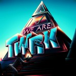Stream & Download TWRK’s “WE ARE TWRK” EP