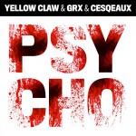 Yellow Claw x GRX x Cesqeaux – Psycho