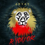 Aryay – R You Okay