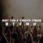 PREMIERE: Riot Ten x Crichy Crich – B.T.F.R.D.