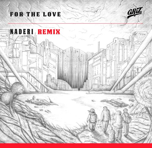 Griz-For-The-Love-Naderi-Remix1