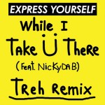 Diplo, Jack U – Express Yourself While I Take U There (TREH Mash Up) [Free Download]